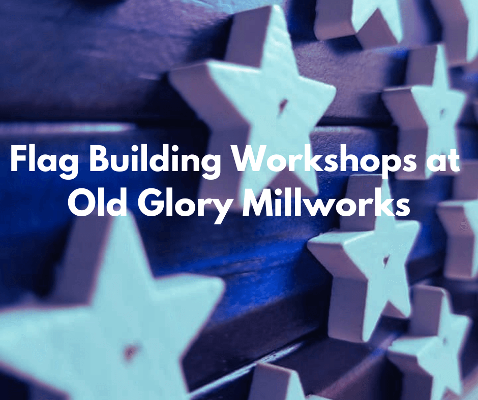 Build A Flag Workshops with Old Glory Mill Works
